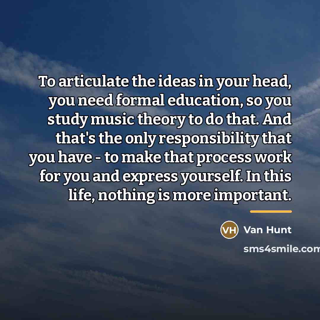 “To articulate the ideas in your head, you need formal…” quote by Van Hunt