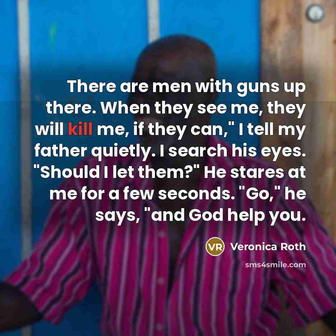 “There are men with guns up there. When they see…” quote by Veronica Roth
