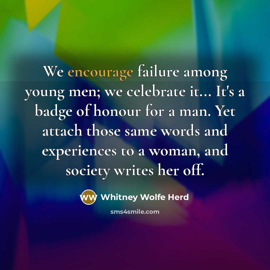 “We encourage failure among young men; we celebrate it... It's…” quote by Whitney Wolfe Herd