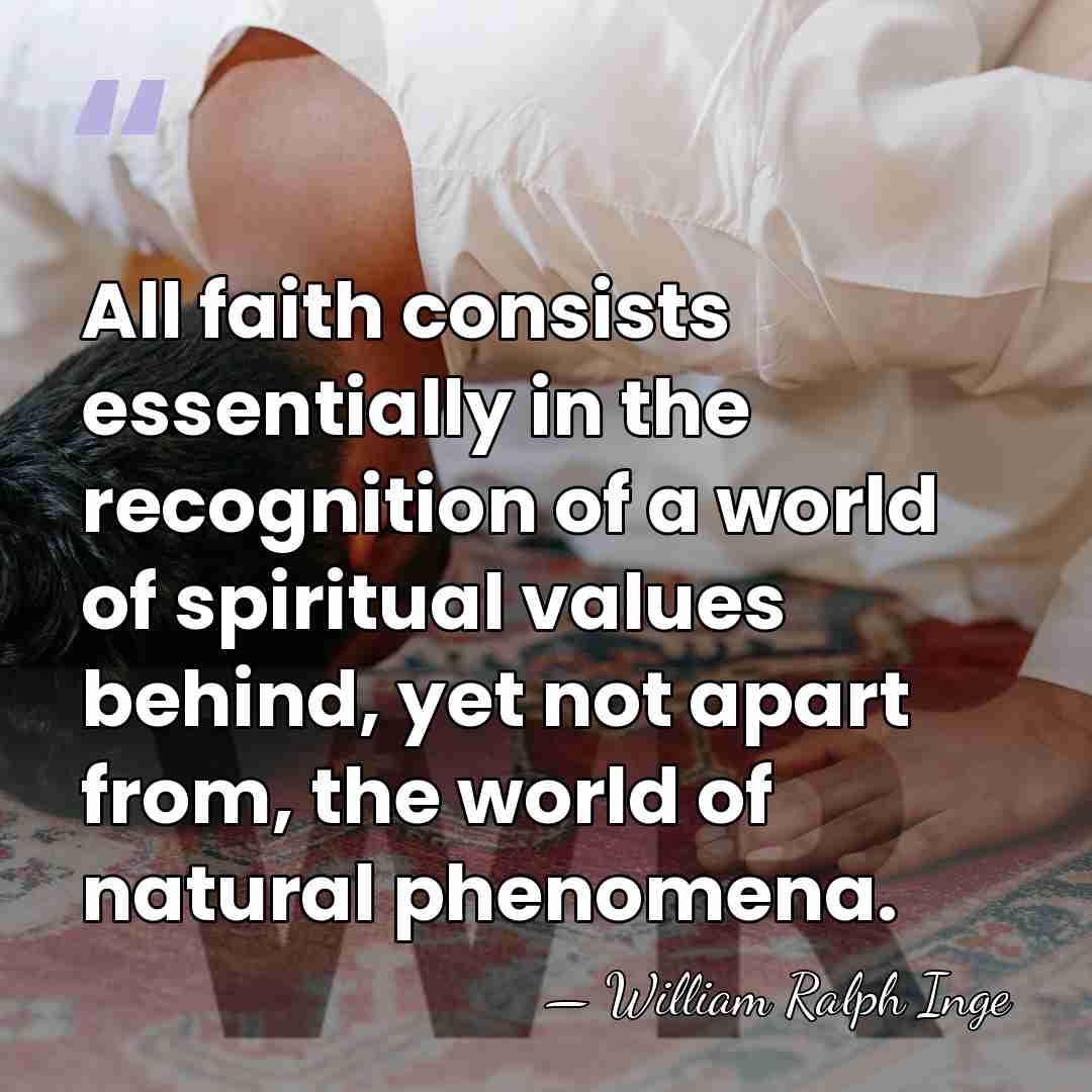 All faith consists essentially in the recognition of a world of spiritual&hellip; - William Ralph Inge