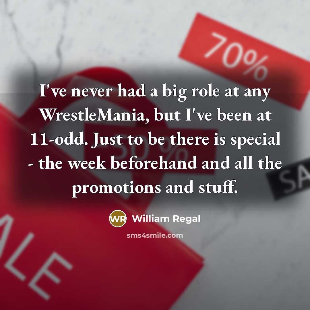 “I've never had a big role at any WrestleMania, but…” quote by William Regal