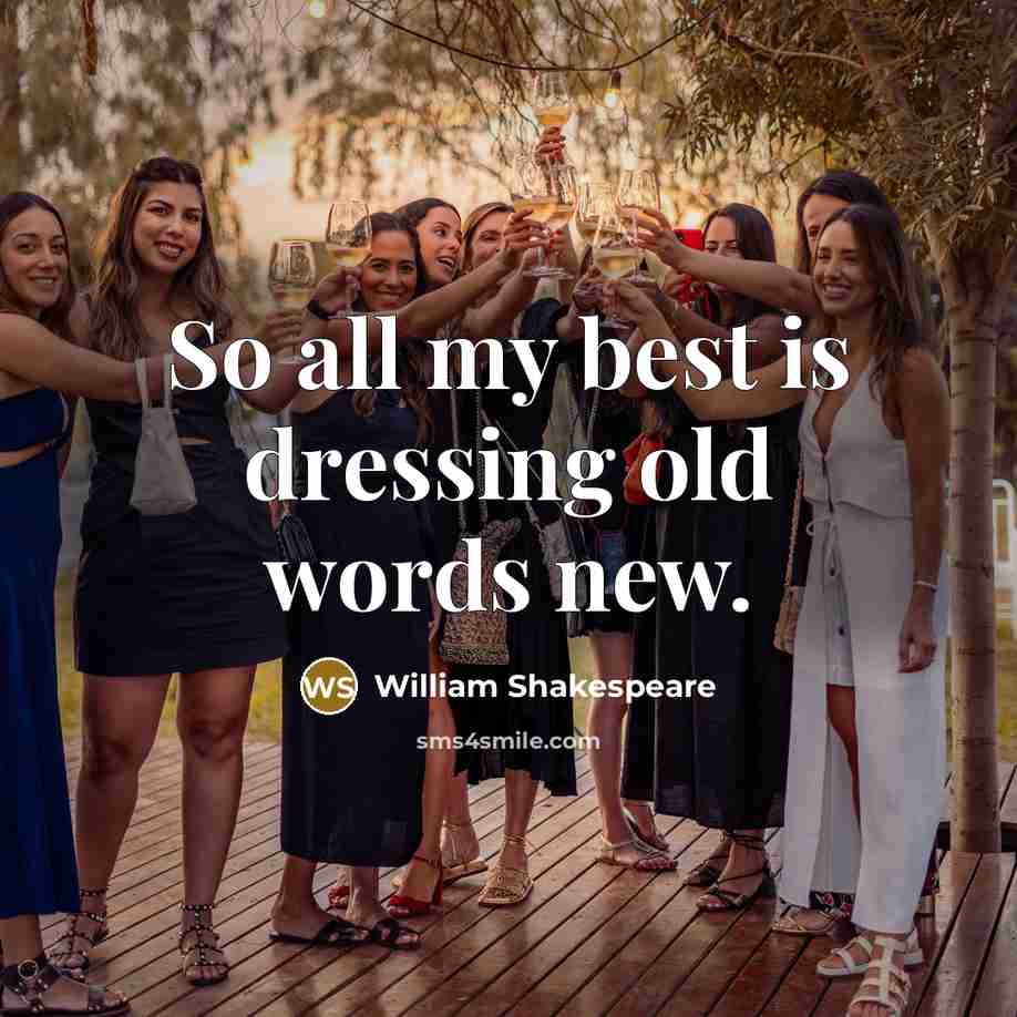“So all my best is dressing old words new.…” quote by William Shakespeare