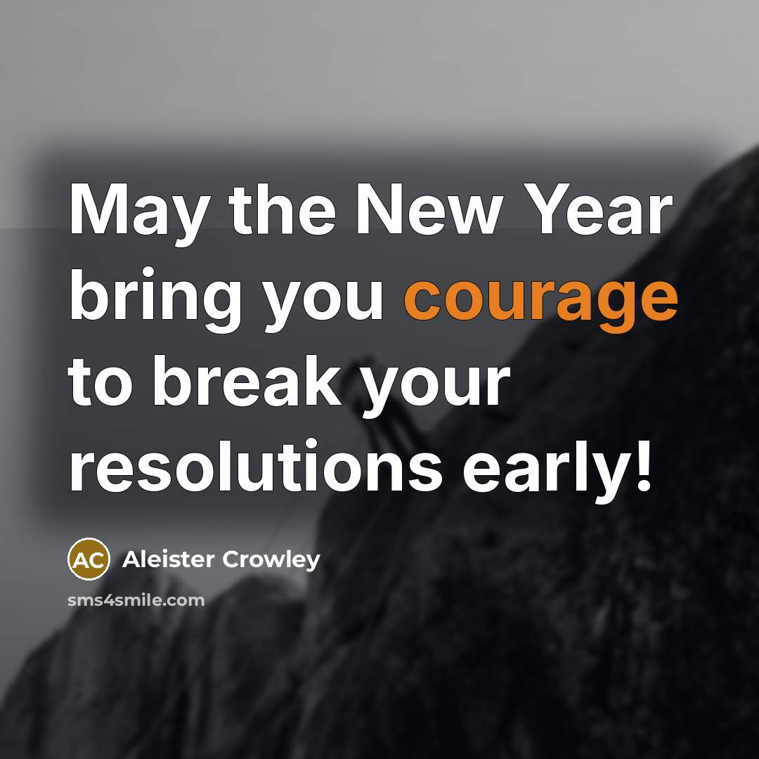 “May the New Year bring you courage to break your…” quote by Aleister Crowley