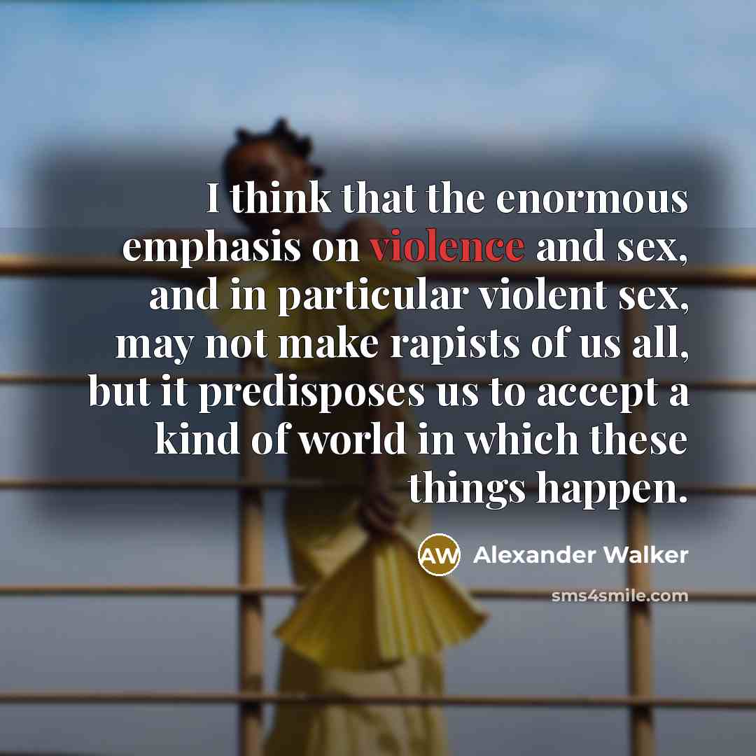 “I think that the enormous emphasis on violence and sex,…” quote by Alexander Walker