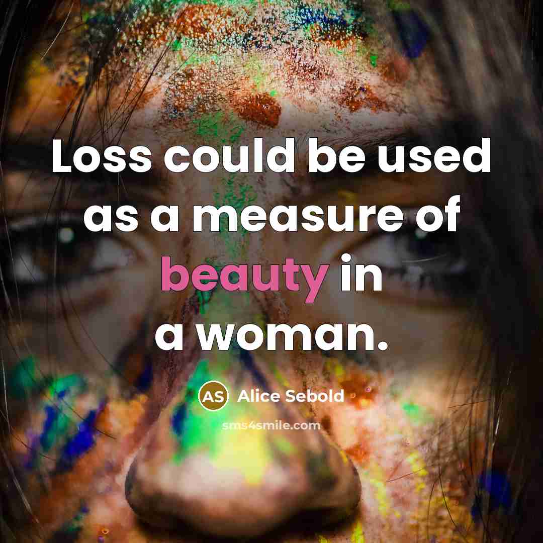 “Loss could be used as a measure of beauty in…” quote by Alice Sebold