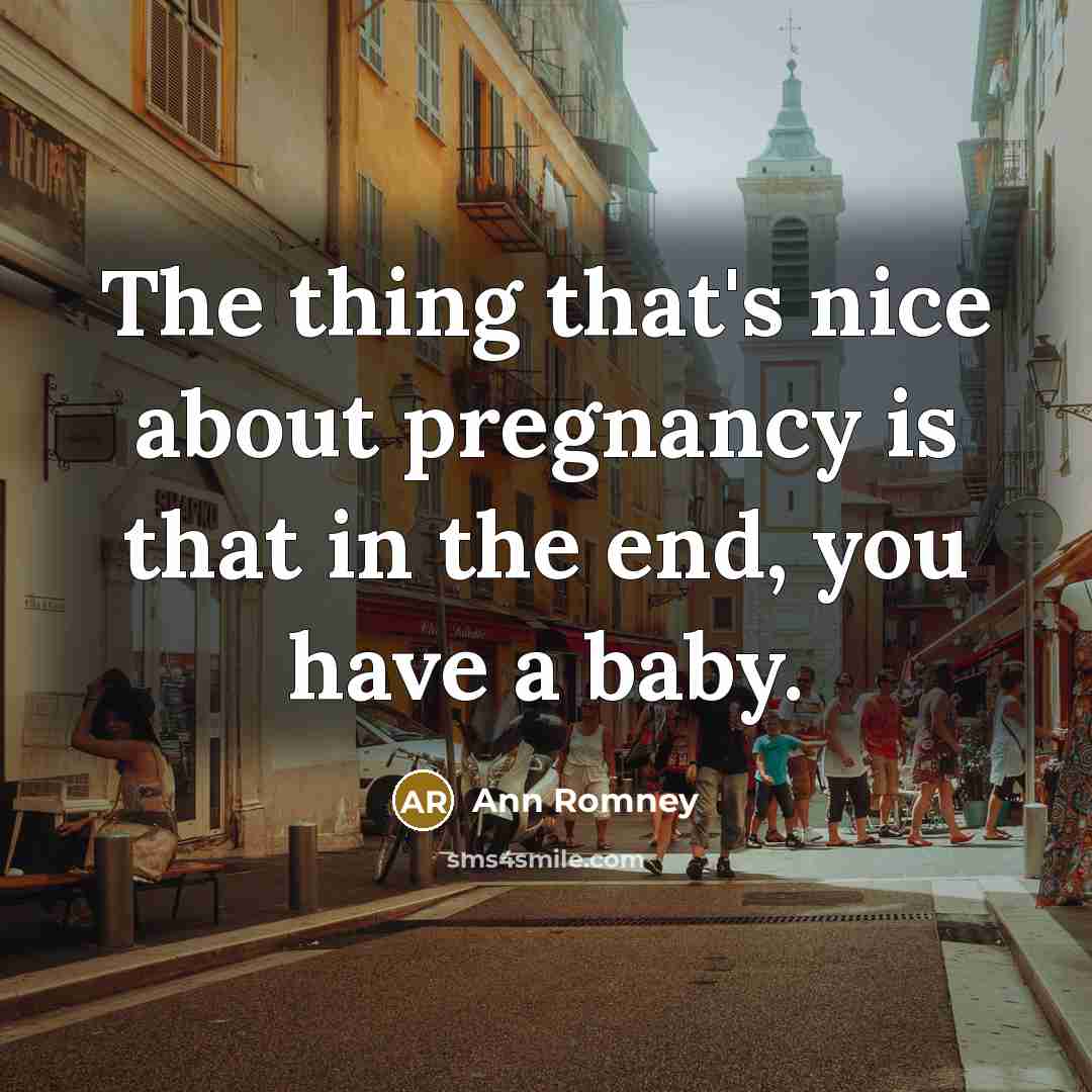 “The thing that's nice about pregnancy is that in the…” quote by Ann Romney