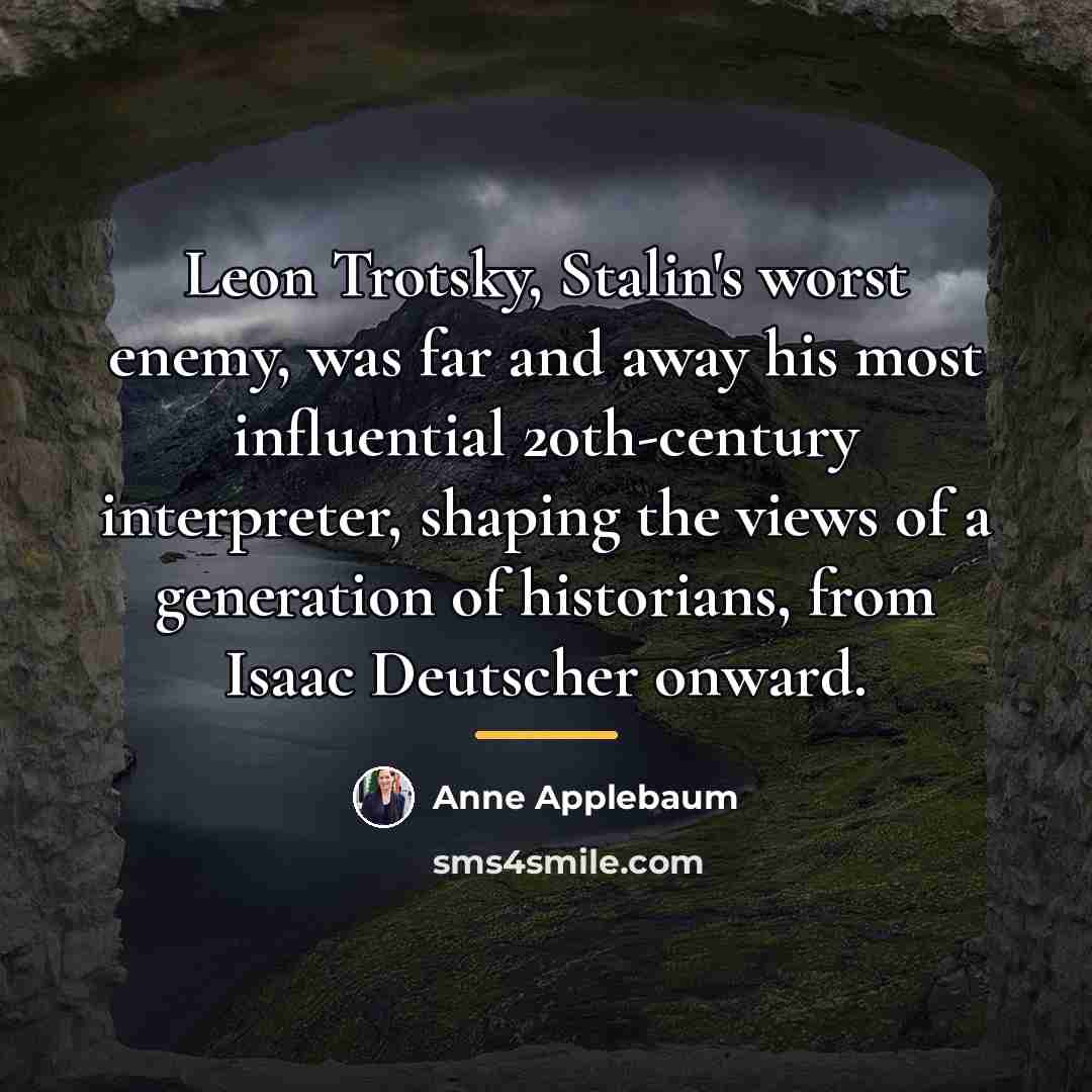 “Leon Trotsky, Stalin's worst enemy, was far and away his…” quote by Anne Applebaum