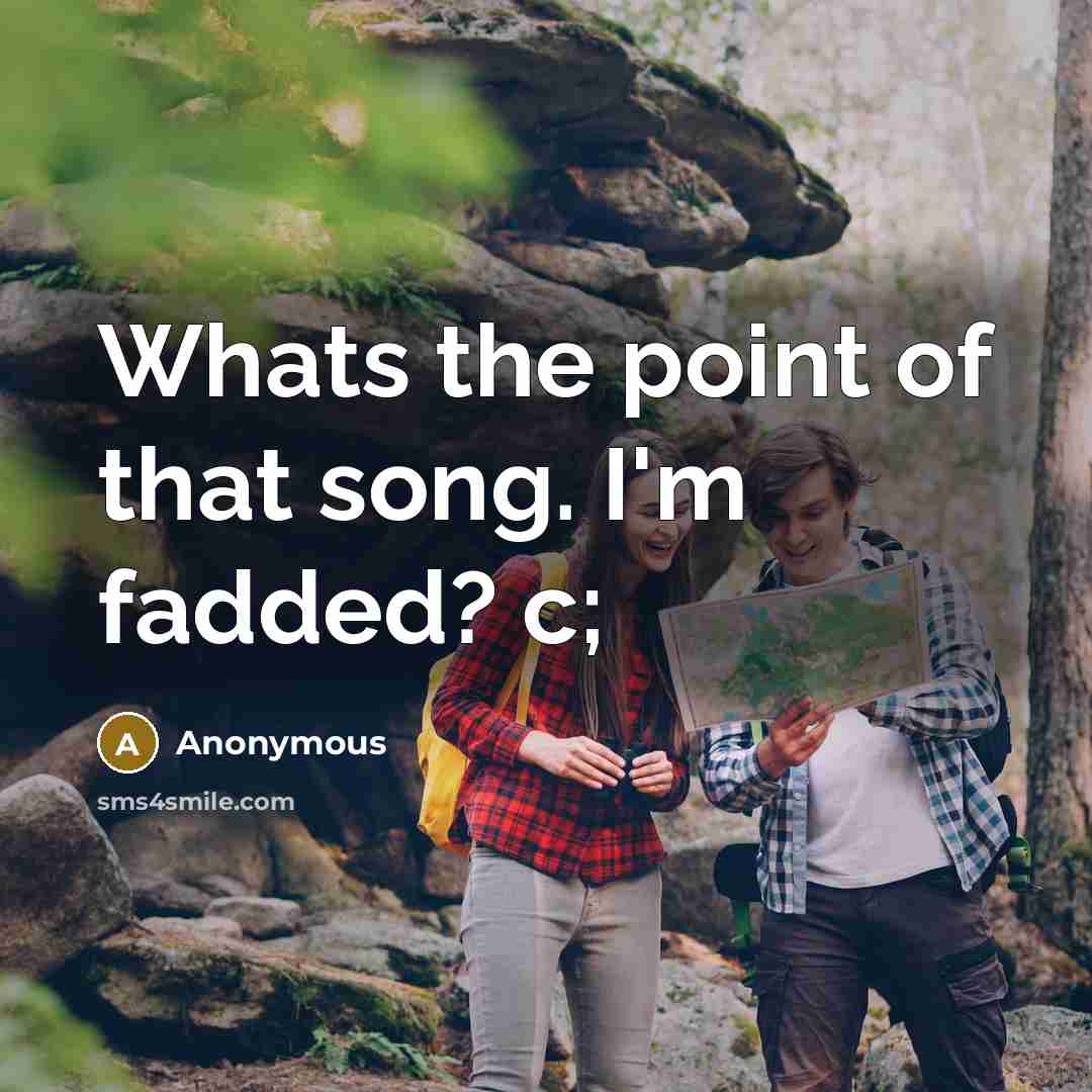 “Whats the point of that song. I'm fadded? c;…” quote by Anonymous