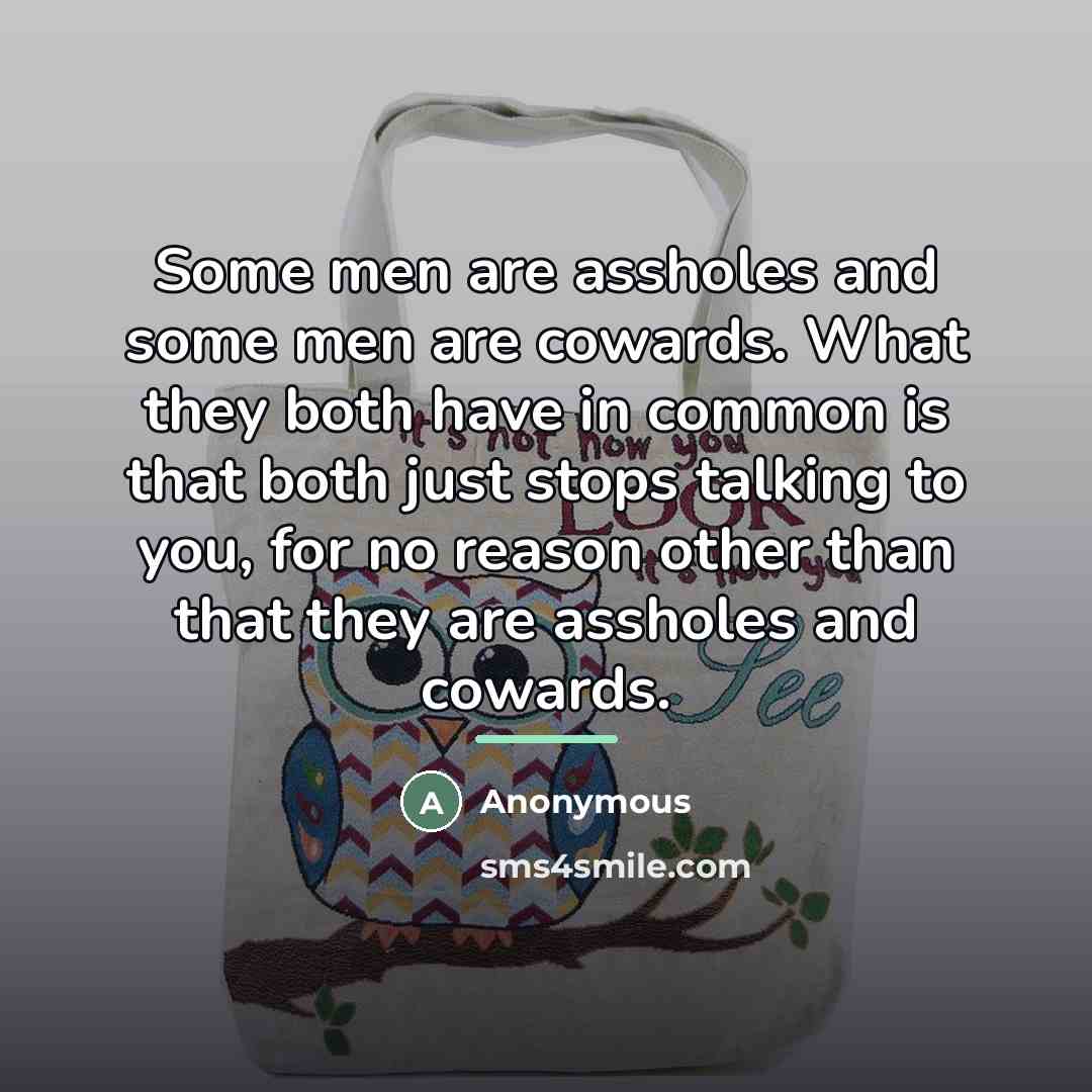 “Some men are assholes and some men are cowards. What…” quote by Anonymous