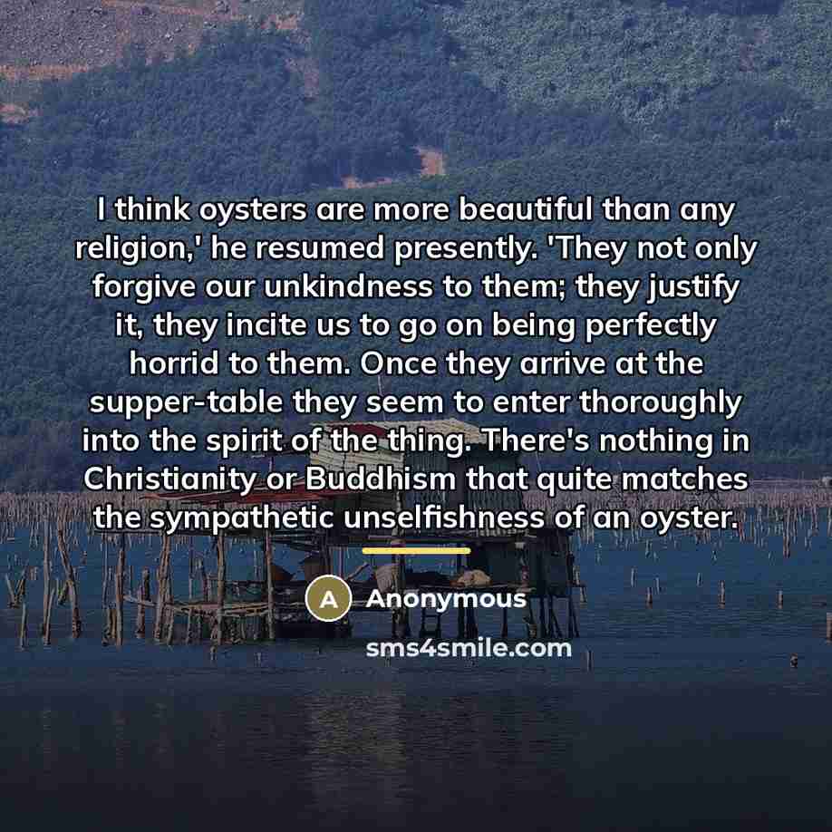 “I think oysters are more beautiful than any religion,' he…” quote by Anonymous
