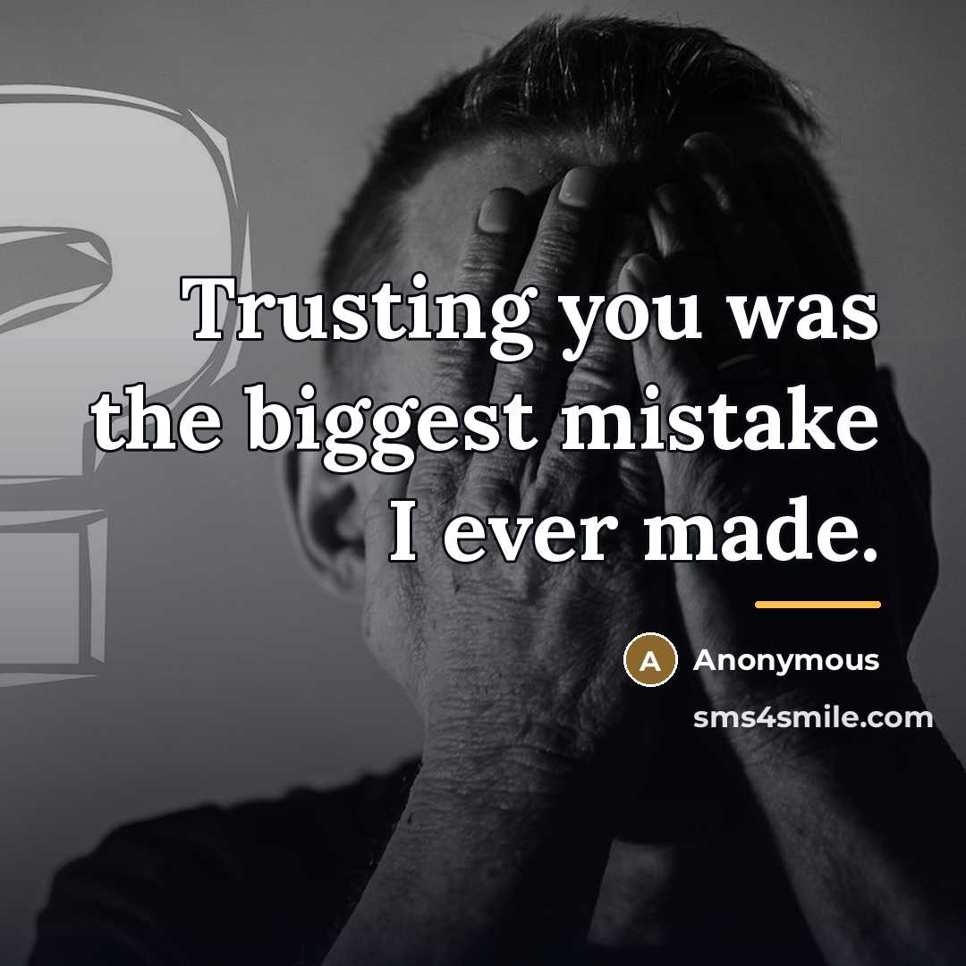 “Trusting you was the biggest mistake I ever made.…” quote by Anonymous