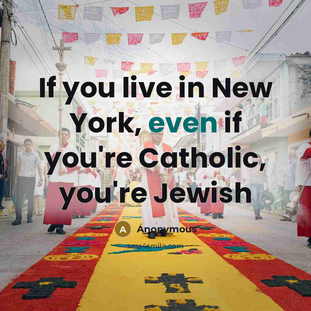 “If you live in New York, even if you're Catholic,…” quote by Anonymous