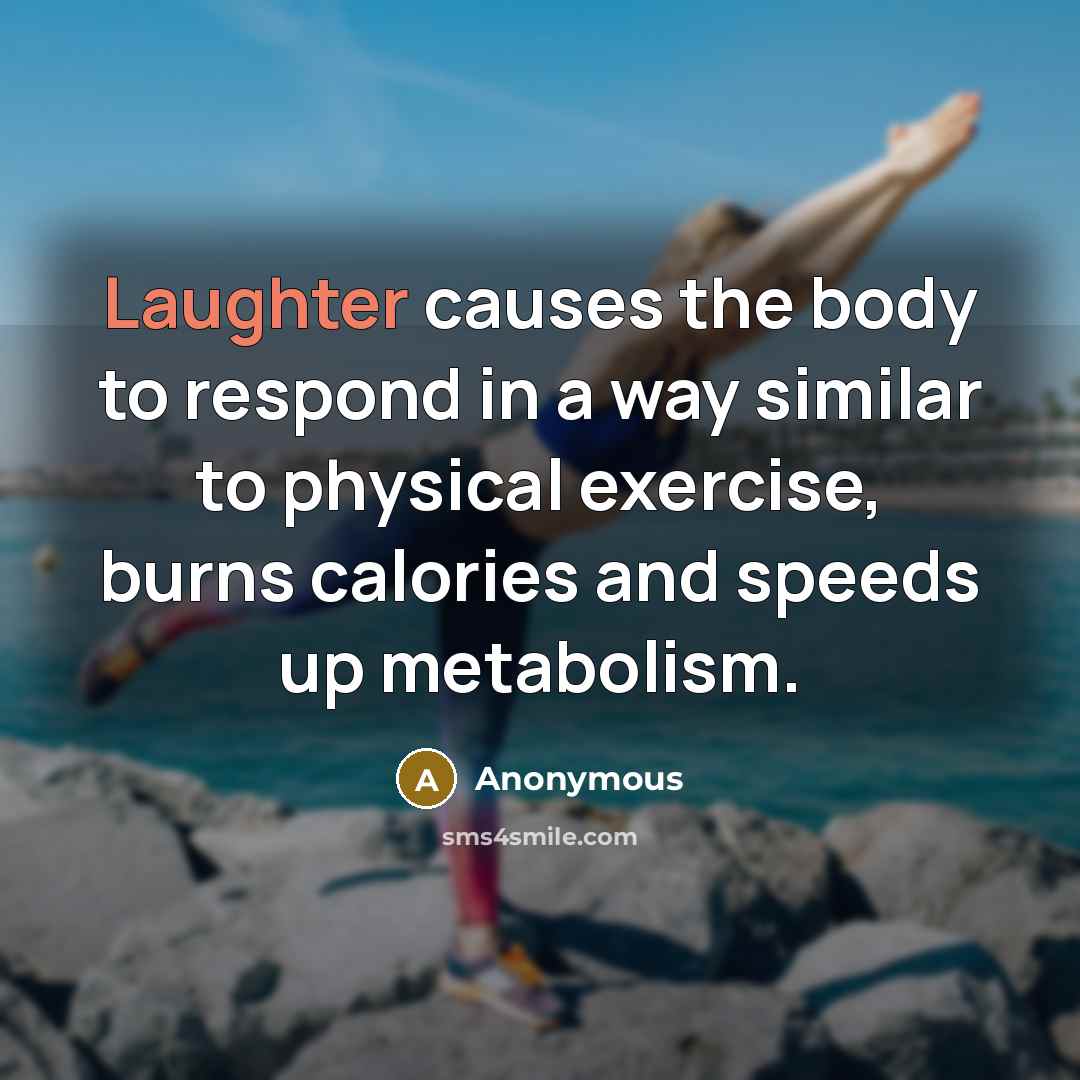 “Laughter causes the body to respond in a way similar…” quote by Anonymous
