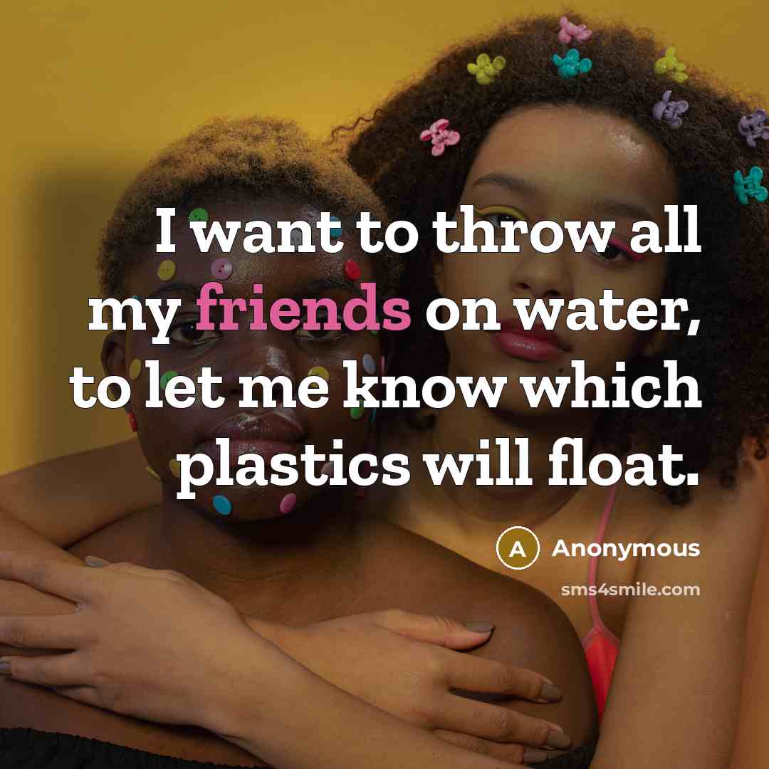 “I want to throw all my friends on water, to…” quote by Anonymous