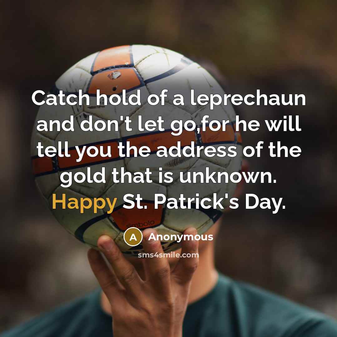 “Catch hold of a leprechaun and don't let go,for he…” quote by Anonymous