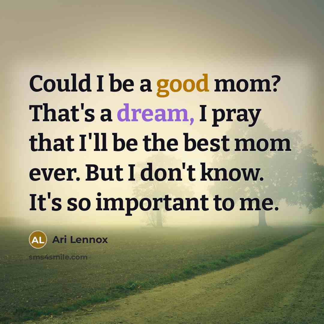 “Could I be a good mom? That's a dream, I…” quote by Ari Lennox