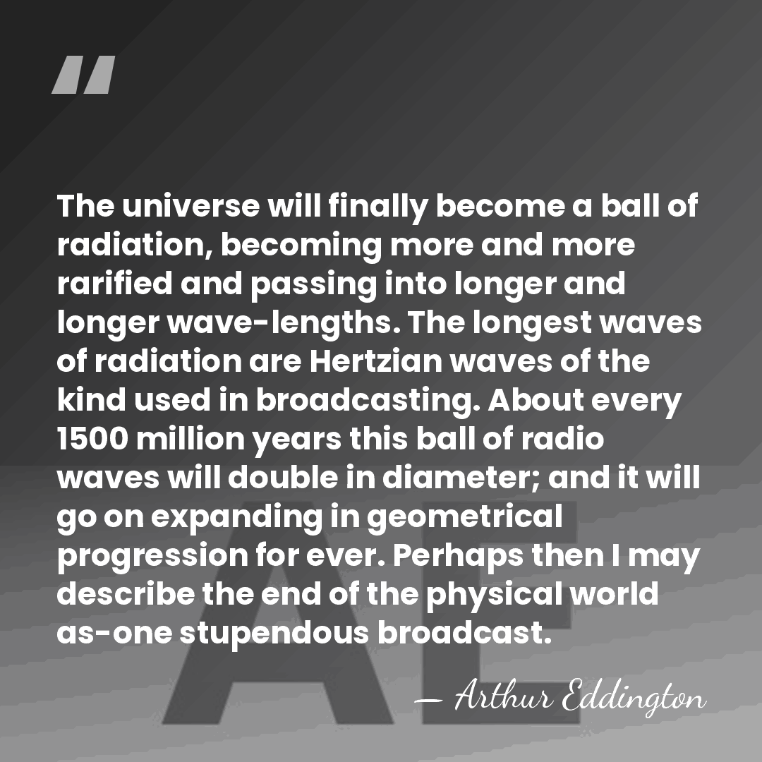 The universe will finally become a ball of radiation, becoming more and&hellip; - Arthur Eddington