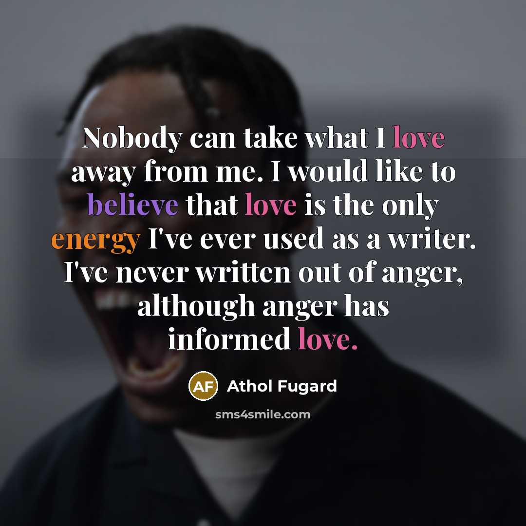“Nobody can take what I love away from me. I…” quote by Athol Fugard