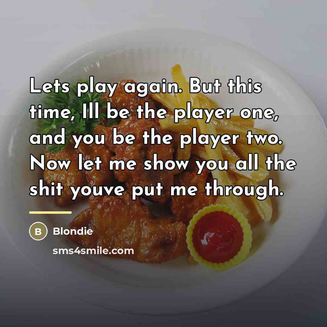 “Lets play again. But this time, Ill be the player…” quote by Blondie