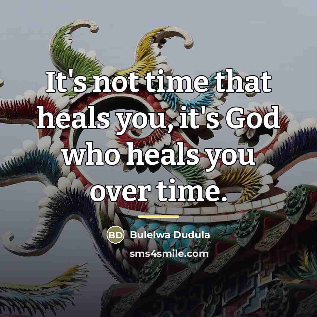 “It's not time that heals you, it's God who heals…” quote by Bulelwa Dudula