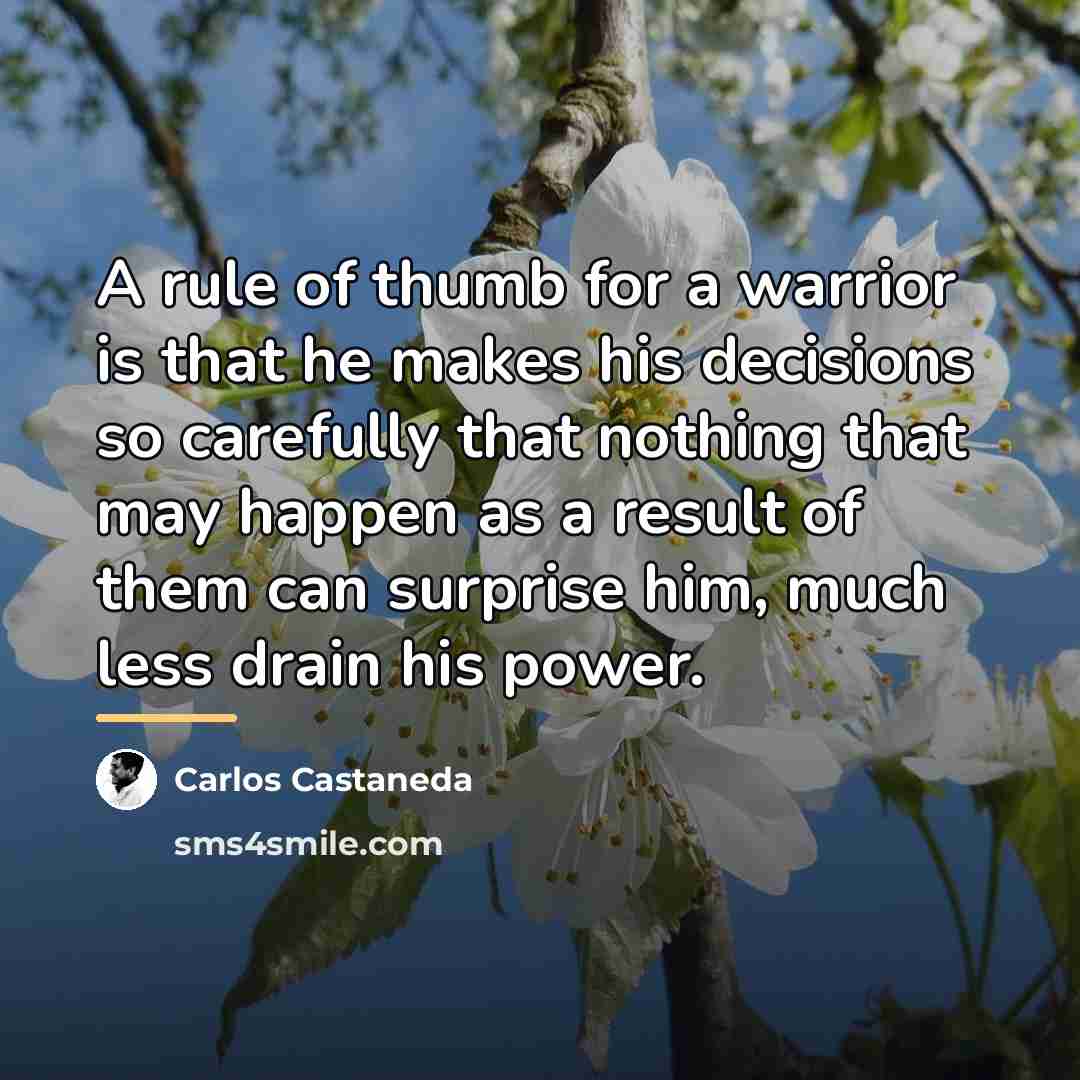 “A rule of thumb for a warrior is that he…” quote by Carlos Castaneda