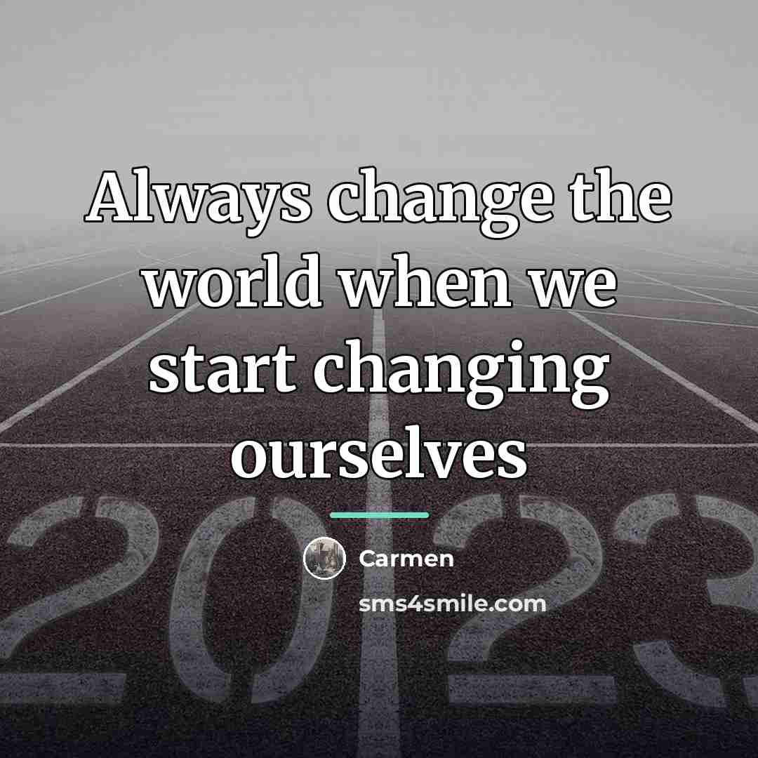 “Always change the world when we start changing ourselves…” quote by Carmen