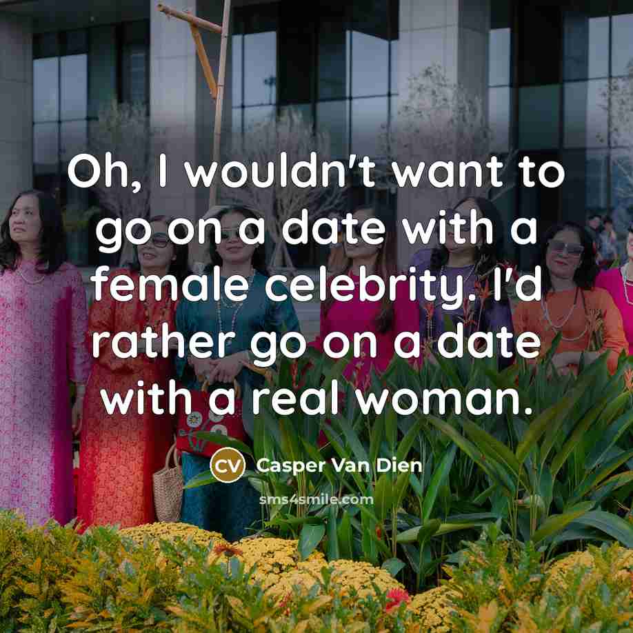 “Oh, I wouldn't want to go on a date with…” quote by Casper Van Dien
