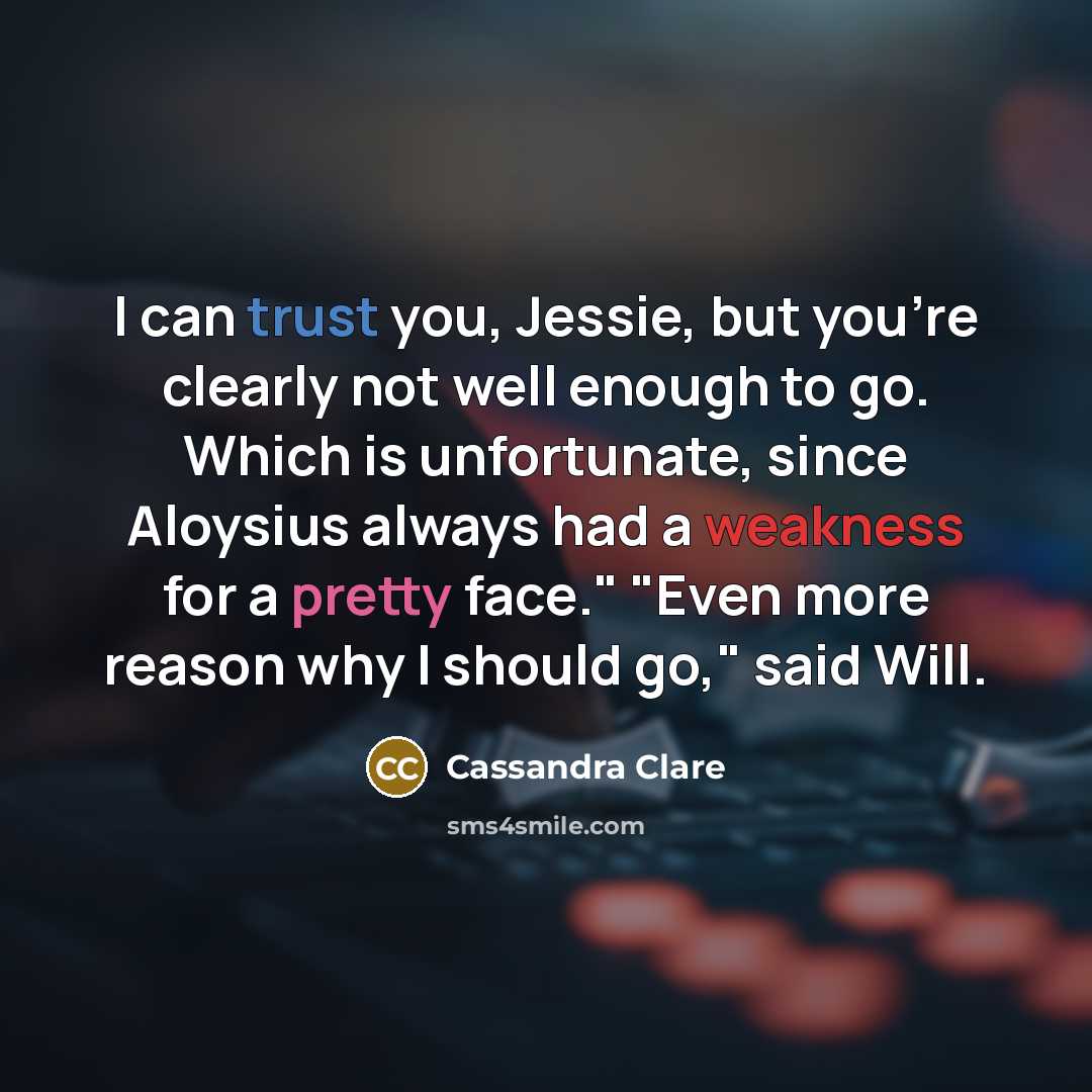 “I can trust you, Jessie, but you're clearly not well…” quote by Cassandra Clare