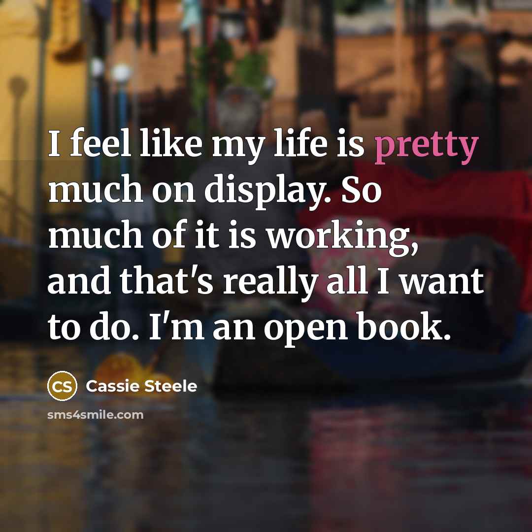 “I feel like my life is pretty much on display.…” quote by Cassie Steele