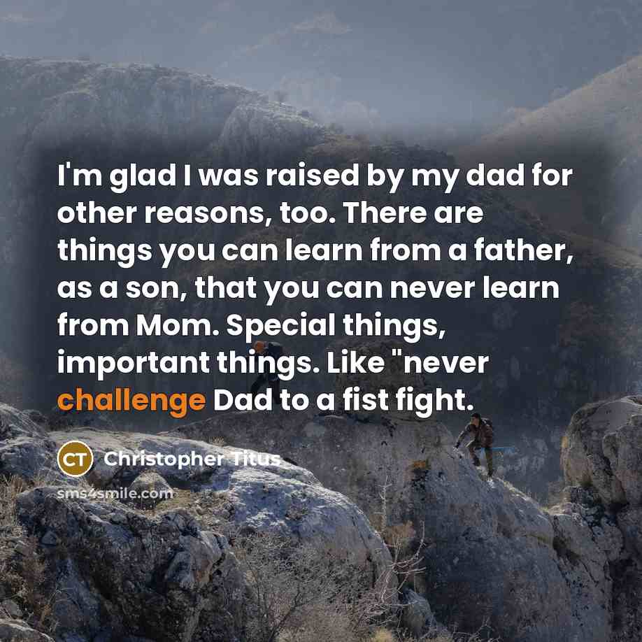 “I'm glad I was raised by my dad for other…” quote by Christopher Titus