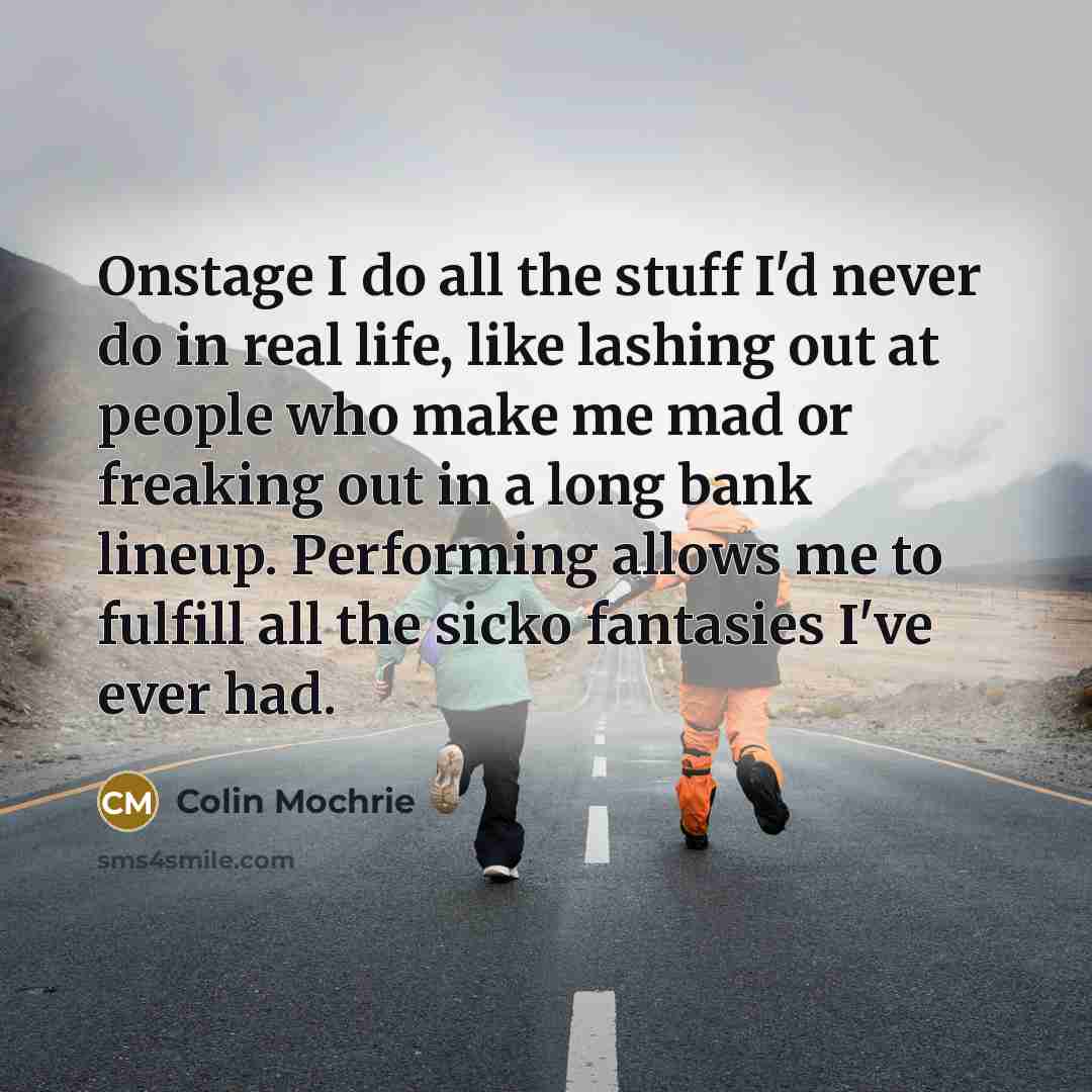 “Onstage I do all the stuff I'd never do in…” quote by Colin Mochrie