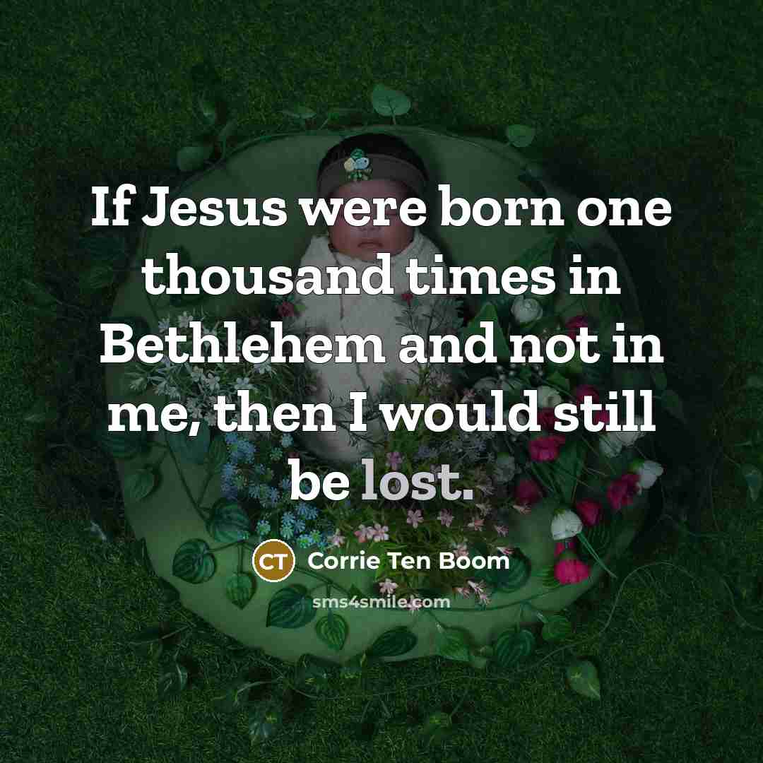 “If Jesus were born one thousand times in Bethlehem and…” quote by Corrie Ten Boom