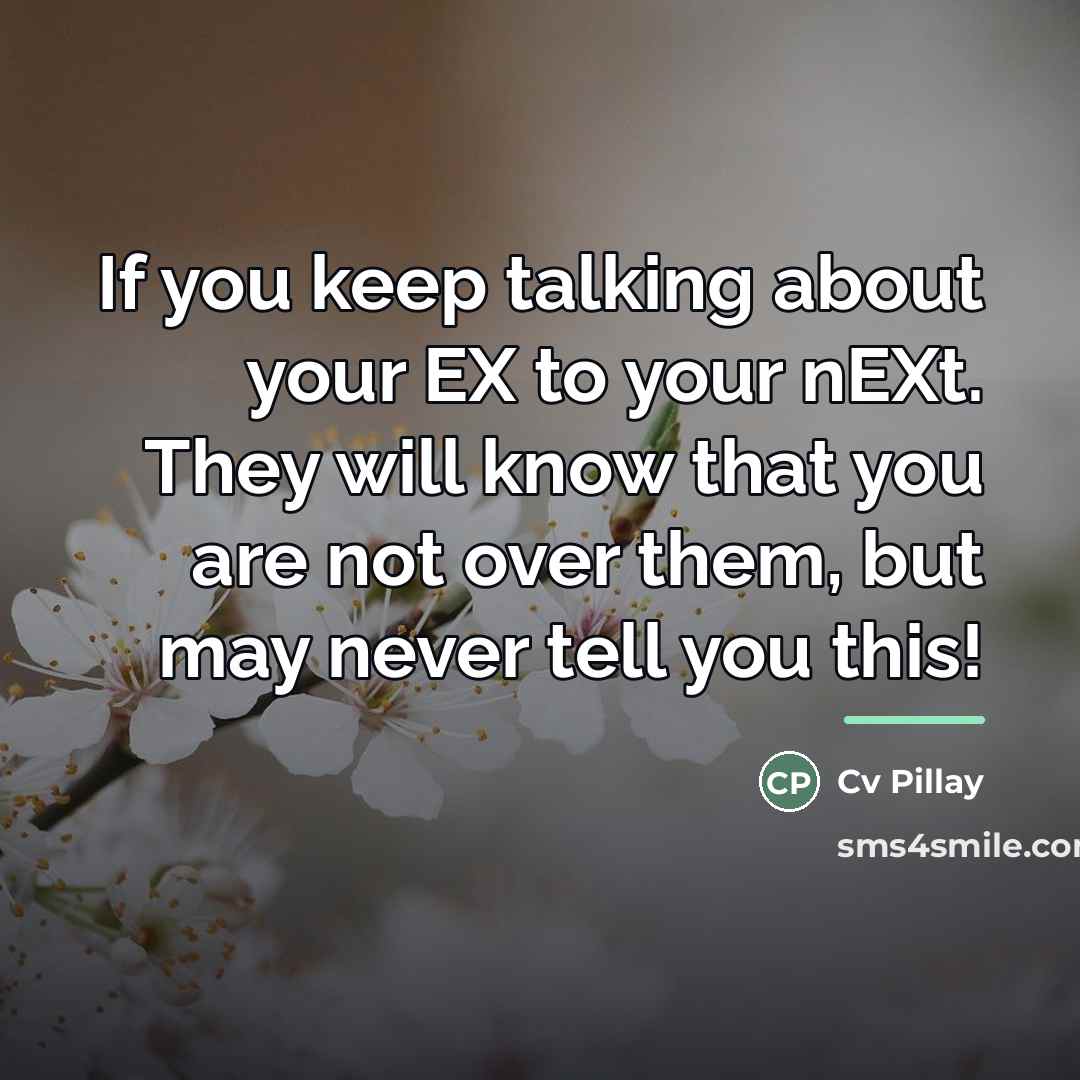 “If you keep talking about your EX to your nEXt.…” quote by Cv Pillay