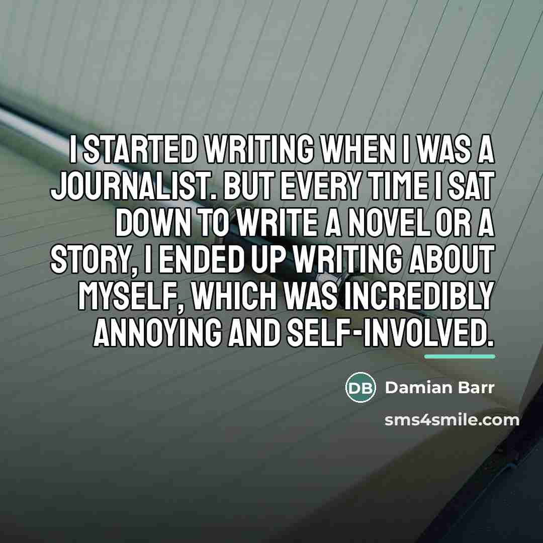 “I started writing when I was a journalist. But every…” quote by Damian Barr