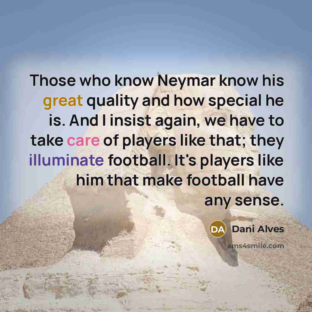 “Those who know Neymar know his great quality and how…” quote by Dani Alves