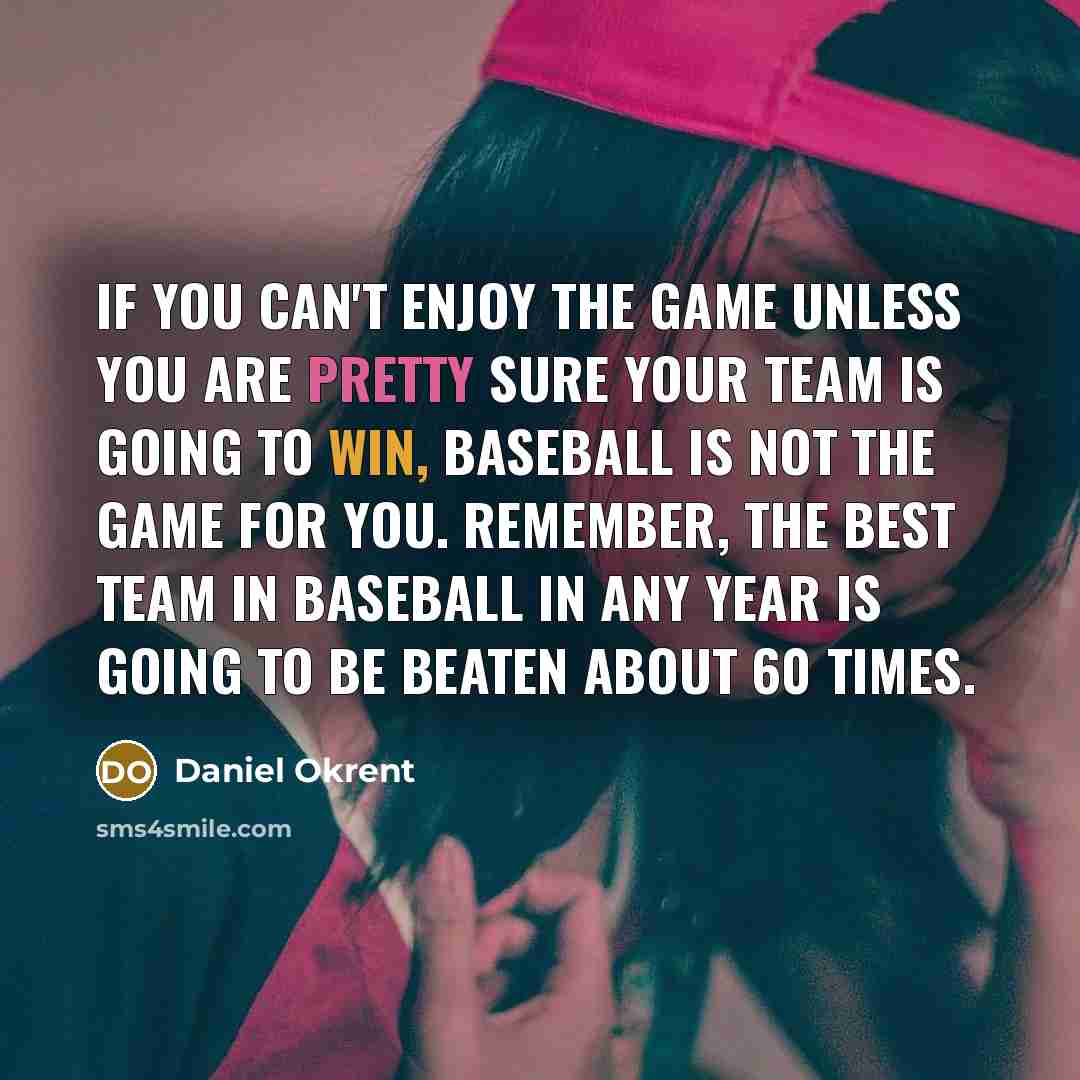 “If you can't enjoy the game unless you are pretty…” quote by Daniel Okrent