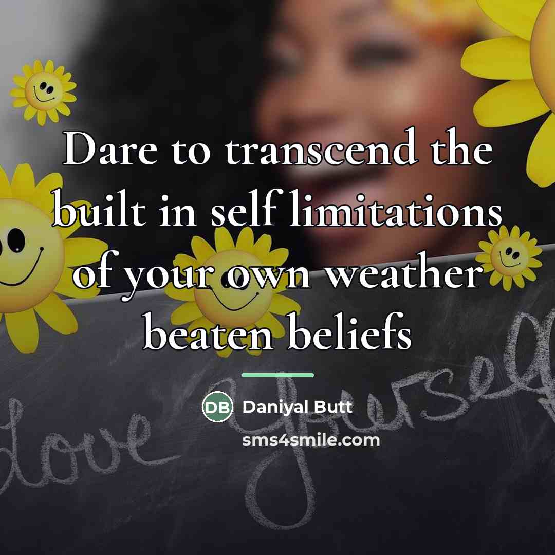 “Dare to transcend the built in self limitations of your…” quote by Daniyal Butt