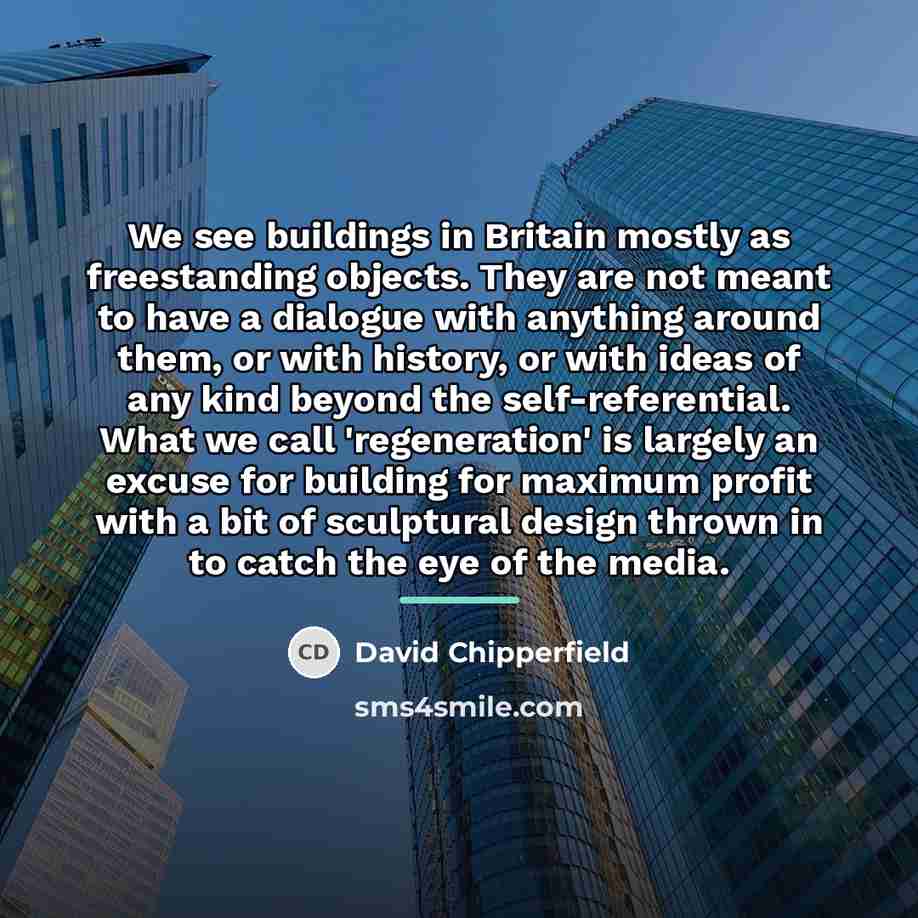 “We see buildings in Britain mostly as freestanding objects. They…” quote by David Chipperfield