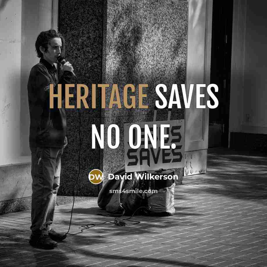 “Heritage saves no one.…” quote by David Wilkerson