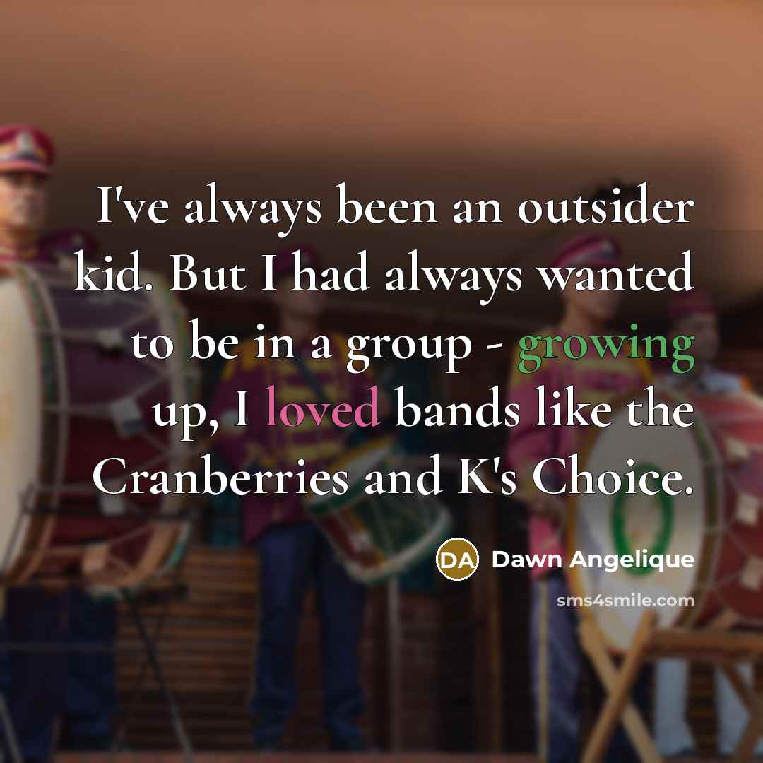 “I've always been an outsider kid. But I had always…” quote by Dawn Angelique