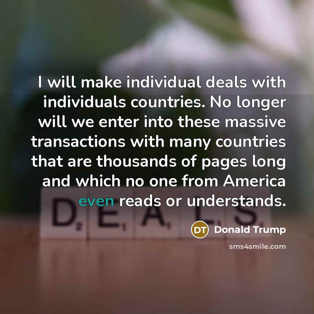 “I will make individual deals with individuals countries. No longer…” quote by Donald Trump