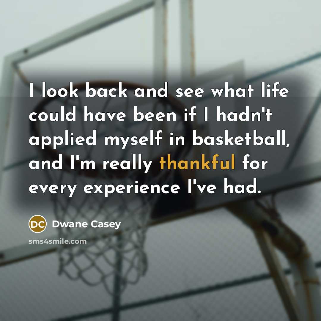 “I look back and see what life could have been…” quote by Dwane Casey