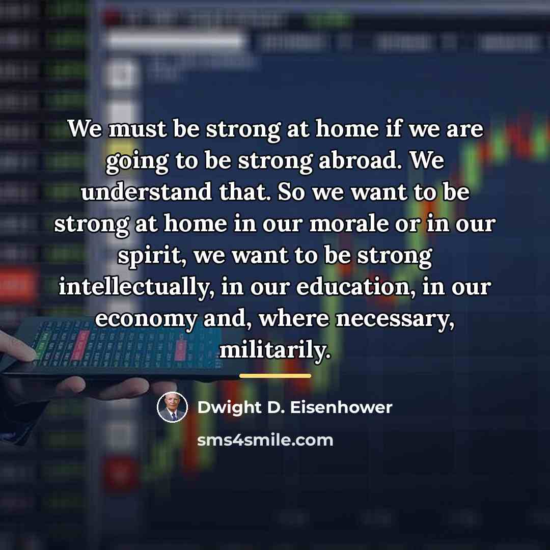 “We must be strong at home if we are going…” quote by Dwight D. Eisenhower