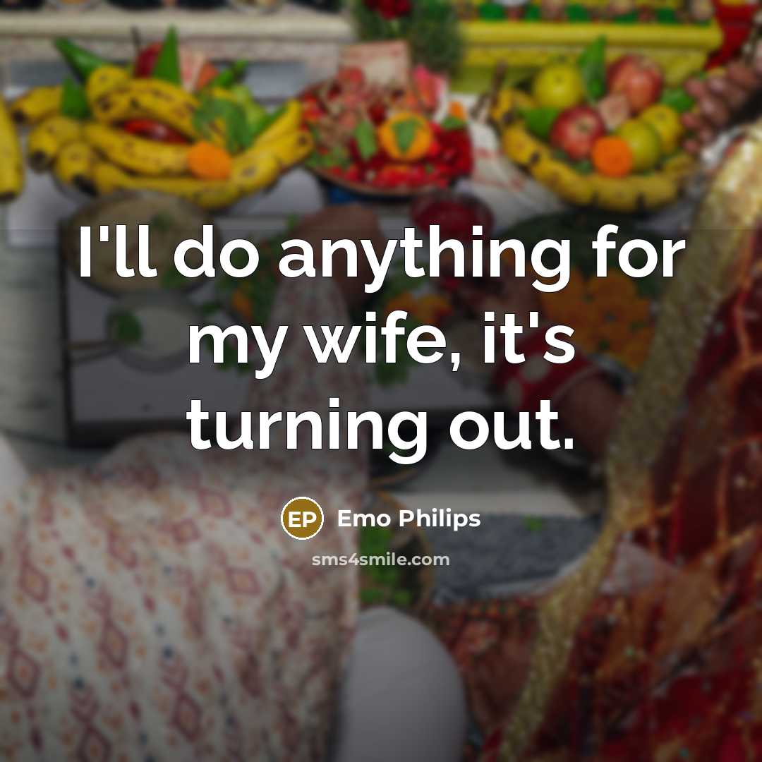 “I'll do anything for my wife, it's turning out.…” quote by Emo Philips