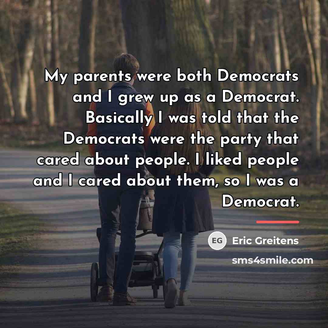 “My parents were both Democrats and I grew up as…” quote by Eric Greitens