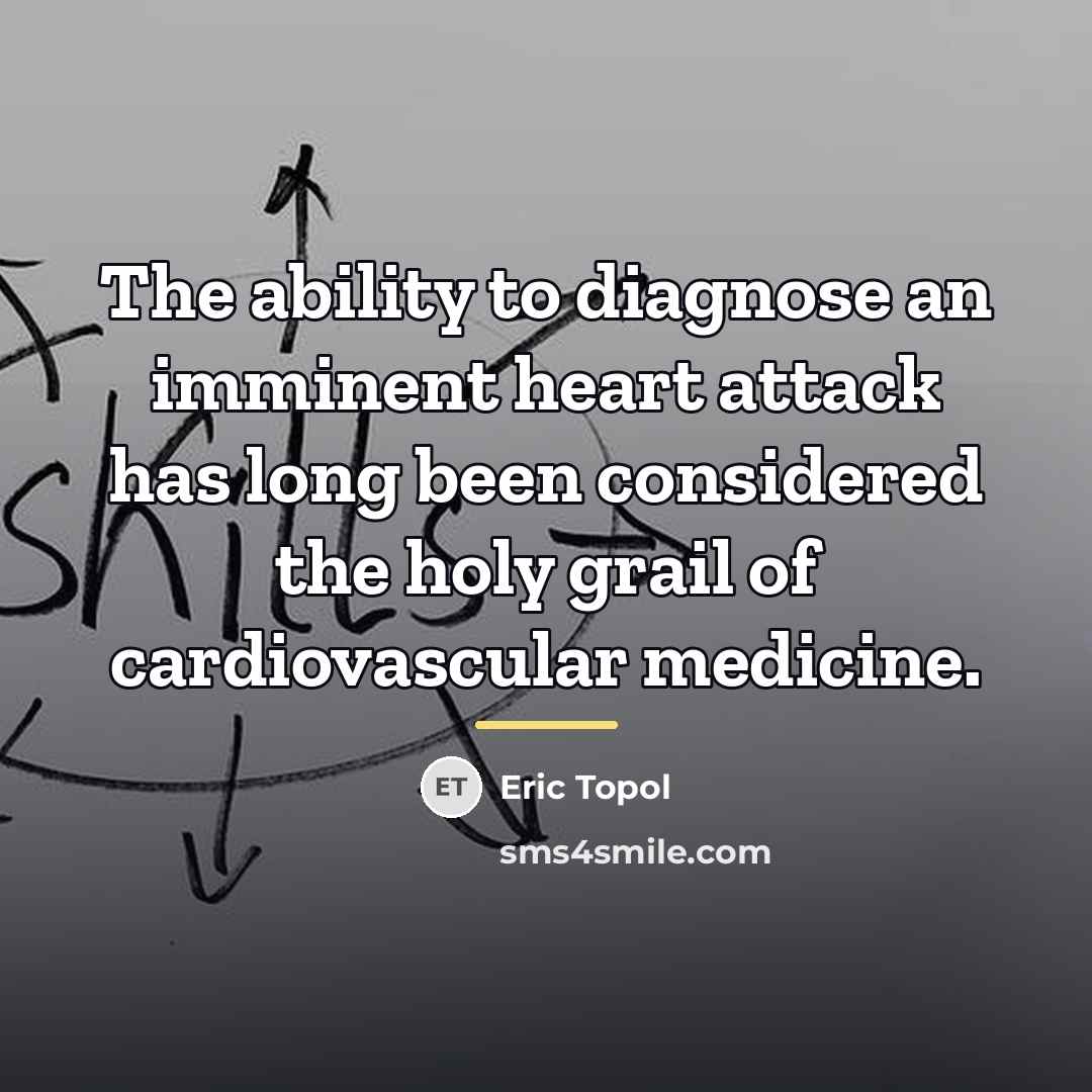 “The ability to diagnose an imminent heart attack has long…” quote by Eric Topol