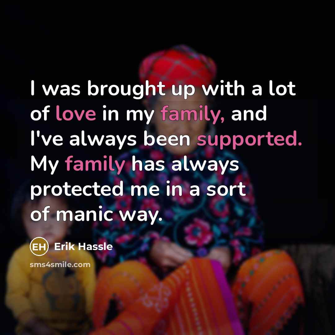“I was brought up with a lot of love in…” quote by Erik Hassle