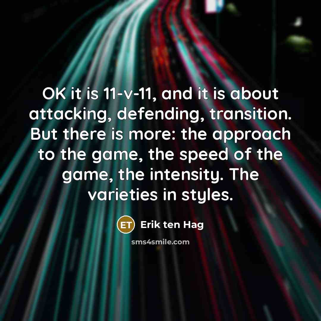 “OK it is 11-v-11, and it is about attacking, defending,…” quote by Erik ten Hag