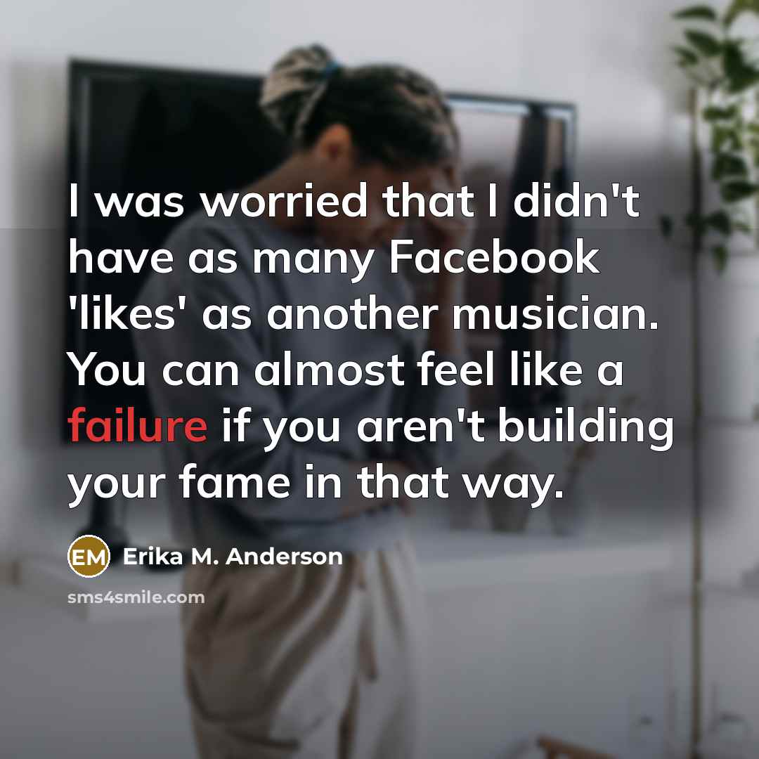 “I was worried that I didn't have as many Facebook…” quote by Erika M. Anderson