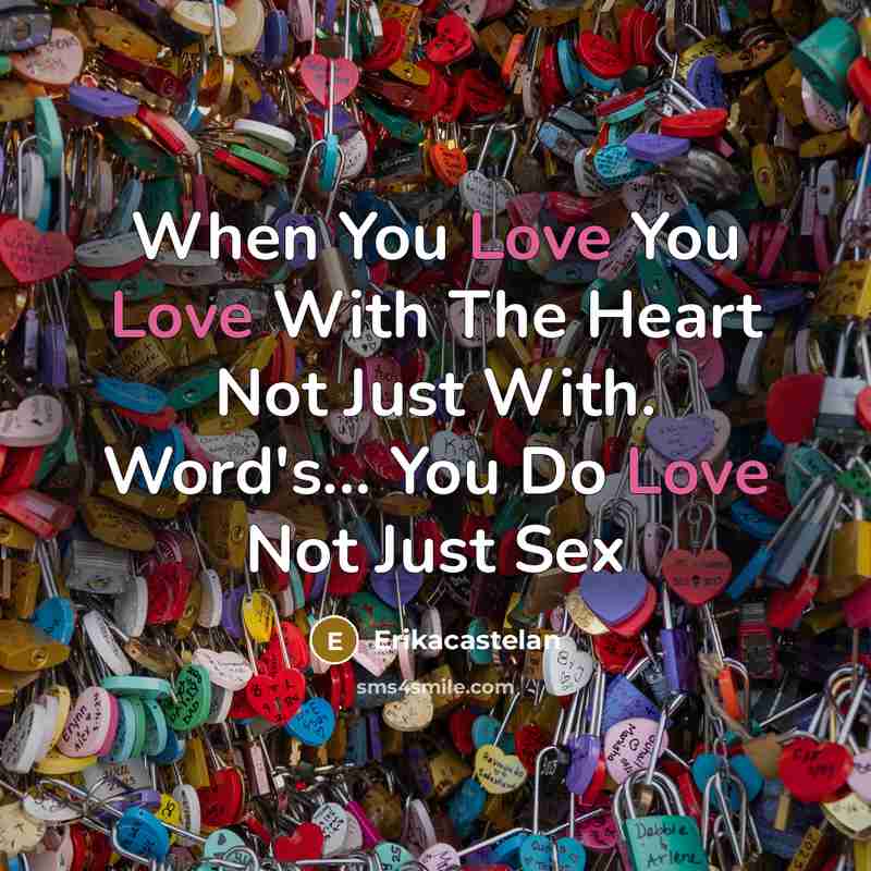 “When You Love You Love With The Heart Not Just With. Word's... You Do Love Not Just Sex” quote by Erikacastelan